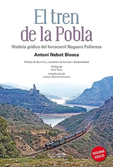 TREN DE LA POBLA. HISTORIA GRAFICA DEL FERROCARRIL DEL NOGUERA PALLARESA | 9788499755472 | NEBOT BIOSCA,ANTONI