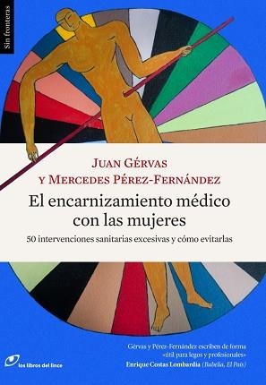 ENCARNIZAMIENTO MEDICO CON LAS MUJERES. 50 INTERVENCIONES SANITARIAS EXCESIVAS Y COMO EVITARLAS | 9788415070627 | GERVAS,JUAN PEREZ-FERNANDEZ,MERCEDES