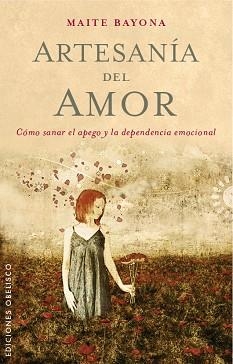 ARTESANIA DEL AMOR. COMO SUPERAR LA DEPENDENCIA EMOCIONAL | 9788491110699 | BAYONA,MAITE