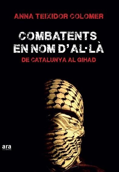 COMBATENTS EN NOM D,AL-LA. DE CATALUNYA AL GIHAD | 9788416154555 | TEIXIDOR COLOMER,ANNA