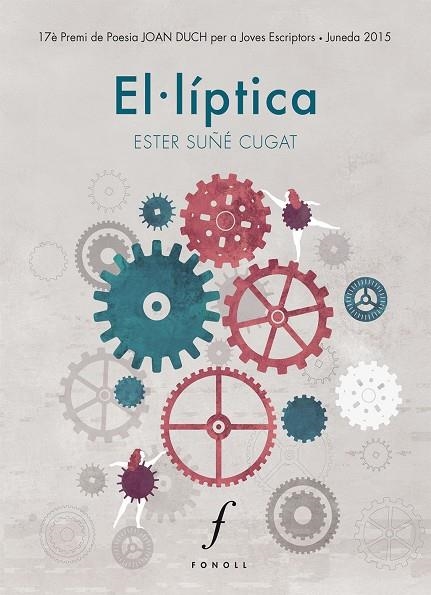 EL.LIPTICA. 17E PREMI POESIA JOAN DUCH PER A JOVES ESCRIPTORS,JUNEDA 2015 | 9788494375460 | SUÑE CUGAT,ESTER