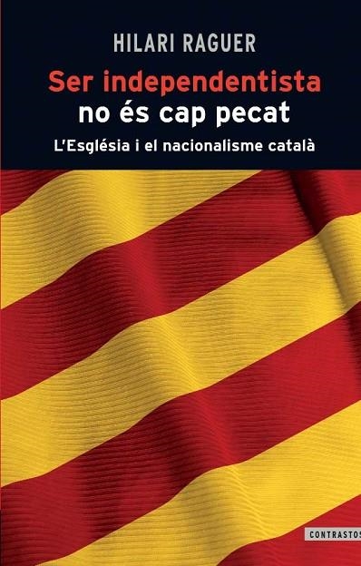 SER INDEPENDENDENTISTA NO ES CAP PECAT. L,ESGLESIA I EL NACIONALISME CATALA | 9788498466812 | RAGUER I SUÑER,HILARI