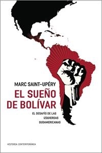 SUEÑO DE BOLIVAR. DESAFIO DE LAS IZQUIERDAS SUDAMERICANAS | 9788449321771 | SAINT-UPERY,MARC