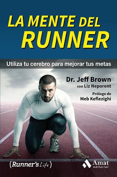 MENTE DEL RUNNER. UTILIZA TU CEREBRO PARA MEJORAR TUS METAS | 9788497358392 | BROWN,JEFF NEPORENT,LIZ