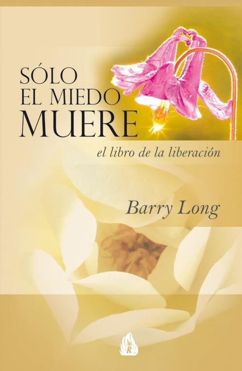 SOLO EL MIEDO MUERE. UN LIBRO PARA LA LIBERACION | 9788486797027 | LONG,BARRY