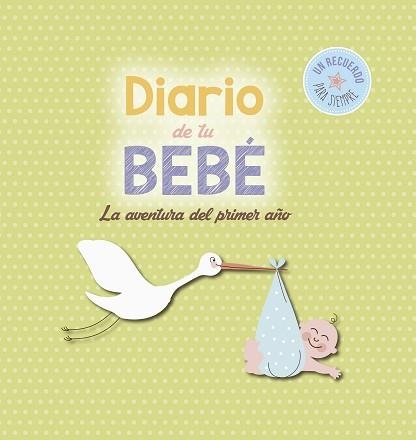 DIARIO DE TU BEBE. LA AVENTURA DEL PRIMER AÑO | 9788416012619 | ., .