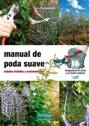 MANUAL DE PODA SUAVE.  ARBOLES FRUTALES Y ORNAMENTALES | 9788493828998 | PONTOPPIDAN,ALAIN