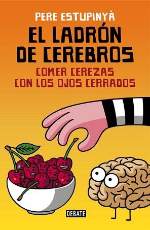 LADRON DE CEREBROS. COMER CEREZAS CON LOS OJOS CERRADOS | 9788499926162 | ESTUPINYA,PERE