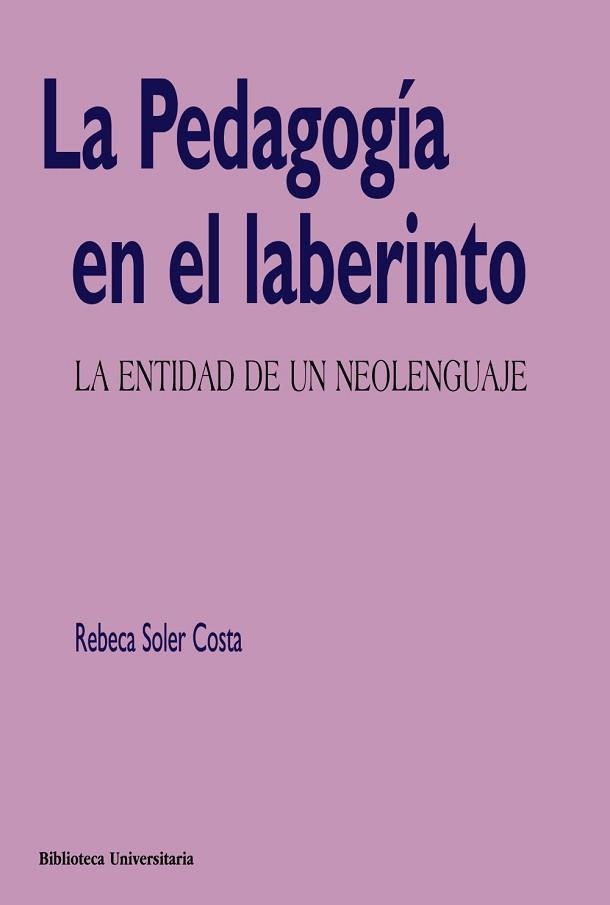 PEDAGOGIA EN EL LABERINTO LA ENTIDAD DE UN NEOLENGUAJE | 9788436831481 | SOLER COSTA,REBECA