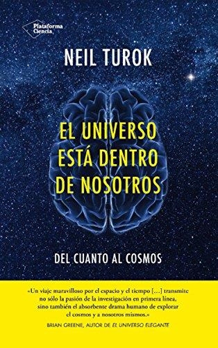 EL UNIVERSO ESTA DENTRO DE NOSOTROS. DEL CUANTO AL COSMOS | 9788416256402 | TUROK,NEIL