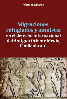 MIGRACIONES, REFUGIADOS Y AMNISTIA EN EL DERECHO INTERNACIONAL DEL ANTIGUO ORIENTE MEDIO, II MILENIO A.C. | 9788430968527 | SANCHEZ,VICTOR M.