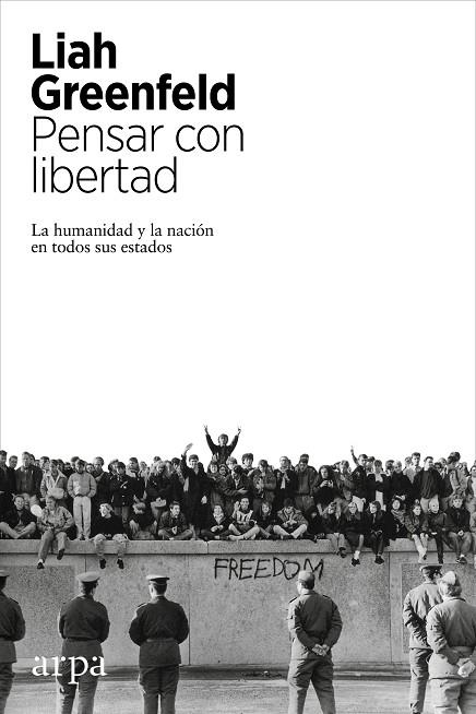 PENSAR CON LIBERTAD. LA HUMANIDAD Y LA NACION EN TODOS SUS ESTADOS | 9788416601219 | GREENFELD,LIAH