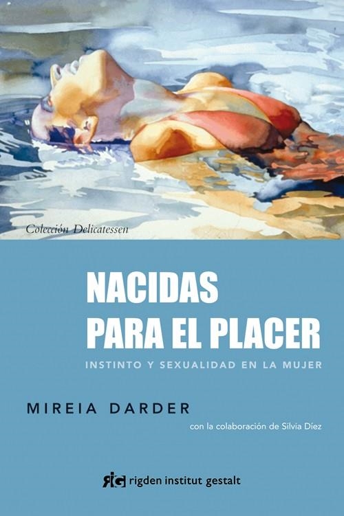 NACIDAS PARA EL PLACER. INSTINTO Y SEXUALIDAD EN LA MUJER | 9788493917296 | DARDER,MIREIA