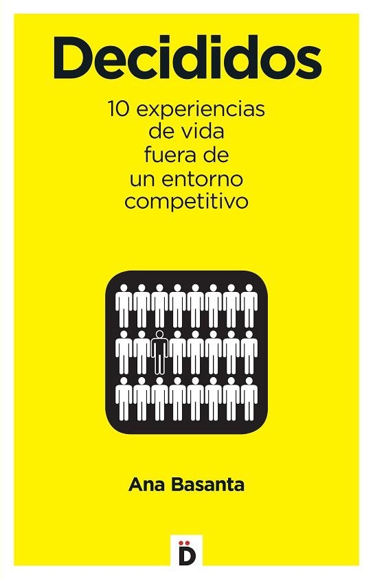 DECIDIDOS. 10 EXPERIENCIAS DE VIDA FUERA DE UN ENTORNO COMPETITIVO | 9788494362781 | BASANTA,ANA