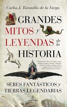 GRANDES MITOS Y LEYENDAS DE LA HISTORIA. SERES FANTASTICOS Y TIERRAS LEGENDARIAS | 9788416392872 | TARANILLA DE LA VARGA,CARLOS JAVIER