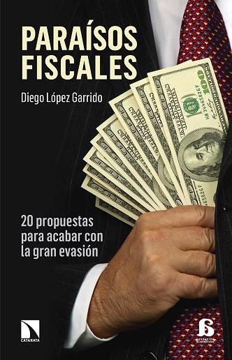 PARAISOS FISCALES. 20 PROPUESTAS PARA ACABAR CON LA GRAN EVASION | 9788490972069 | LOPEZ GARRIDO,DIEGO