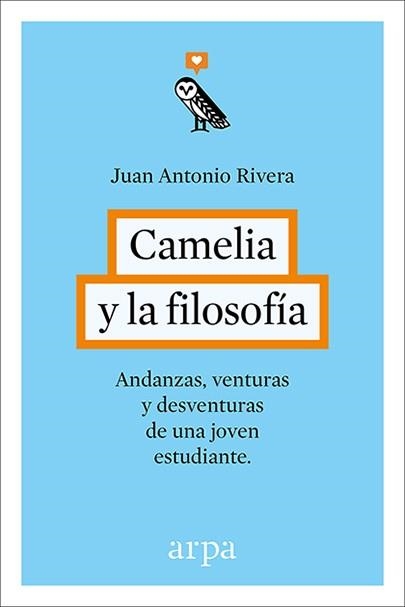 CAMELIA Y LA FILOSOFIA. ANDANZAS Y DESVENTURAS DE UNA JOVEN ESTUDIANTE | 9788416601240 | RIVERA,JUAN ANTONIO