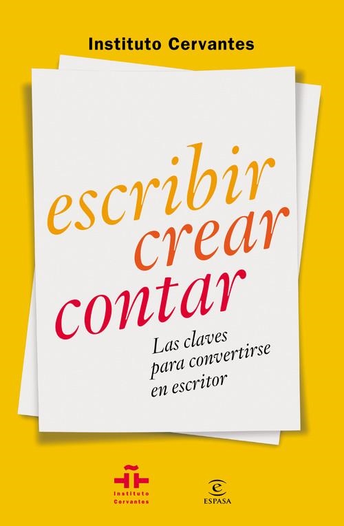 ESCRIBIR CREAR  CONTAR. CLAVES PARA CONVERTIRSE EN ESCRITOR | 9788467042054 | INSTITUTO CERVANTES