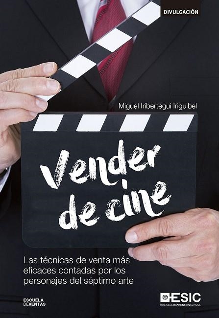 VENDER DE CINE. LAS TECNICAS DE VENTA MAS EFICACES CONTADAS POR LOS PERSONAJES DEL SEPTIMO ARTE | 9788416701056 | IRIBERTEGUI IRIGUIBEL,MIGUEL