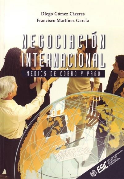 NEGOCIACION INTERNACIONAL. MEDIOS DE COBRO Y PAGO | 9788473563321 | MARTINEZ GARCIA,FRANCISCO GOMEZ CACERES,DIEGO