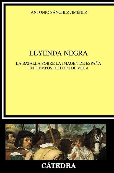 LEYENDA NEGRA. LA BATALLA SOBRE LA IMAGEN DE ESPAÑA EN TIEMPOS DE LOPE DE VEGA | 9788437636016 | SANCHEZ JIMENEZ,ANTONIO