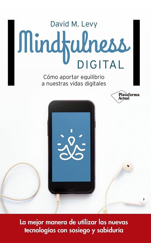 MINDFULNESS DIGITAL. COMO APORTAR EQUILIBRIO A NUESTRAS VIDAS DIGITALES | 9788416820382 | M. LEVY, DAVID