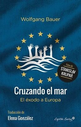 CRUZANDO EL MAR. EL EXODO A EUROPA | 9788494548192 | BAUER,WOLFGANG