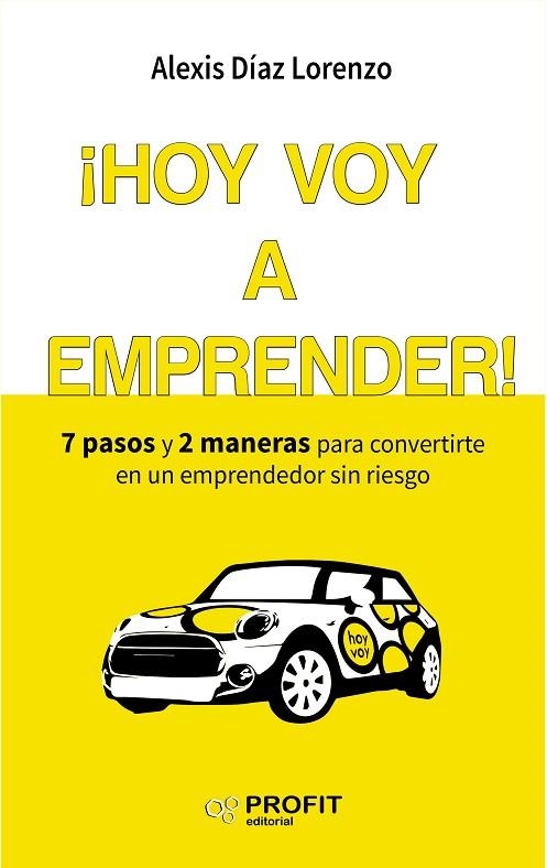 HOY VOY A EMPRENDER! 7 PASOS Y 2 MANERAS PARA CONVERTIRTE EN UN EMPRENDEDOR SIN RIESGO | 9788416583454 | DIAZ LORENZO,ALEXIS