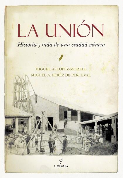 UNION. HISTORIA Y VIDA DE UNA CIUDAD MINERA | 9788492924417 | LOPEZ-MORELL,MIGUEL A.