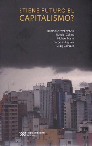 TIENE FUTURO EL CAPITALISMO? | 9786070306525 | WALLERSTEIN,IMMANUEL MANN,MICHAEL CALHOUN,CRAIG COLLINS,RANDALL DERLUGUIAN,GEORGI