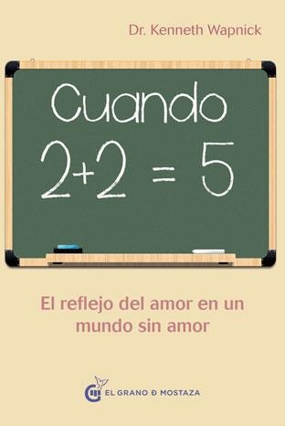 CUANDO 2+2=5. EL REFLEJO DEL AMOR EN UN MUNDO SIN AMOR | 9788494248238 | WAPNICK,KENNETH