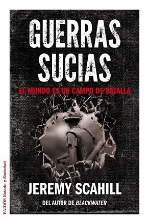 GUERRAS SUCIAS. EL MUNDO ES UN CAMPO DE BATALLA | 9788449328909 | SCAHILL,JEREMY