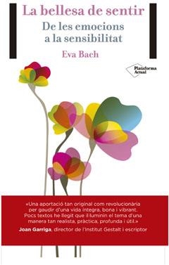 BELLESA DE SENTIR DE LES EMOCIONS A LA SENSIBILITAT | 9788416256389 | BACH,EVA