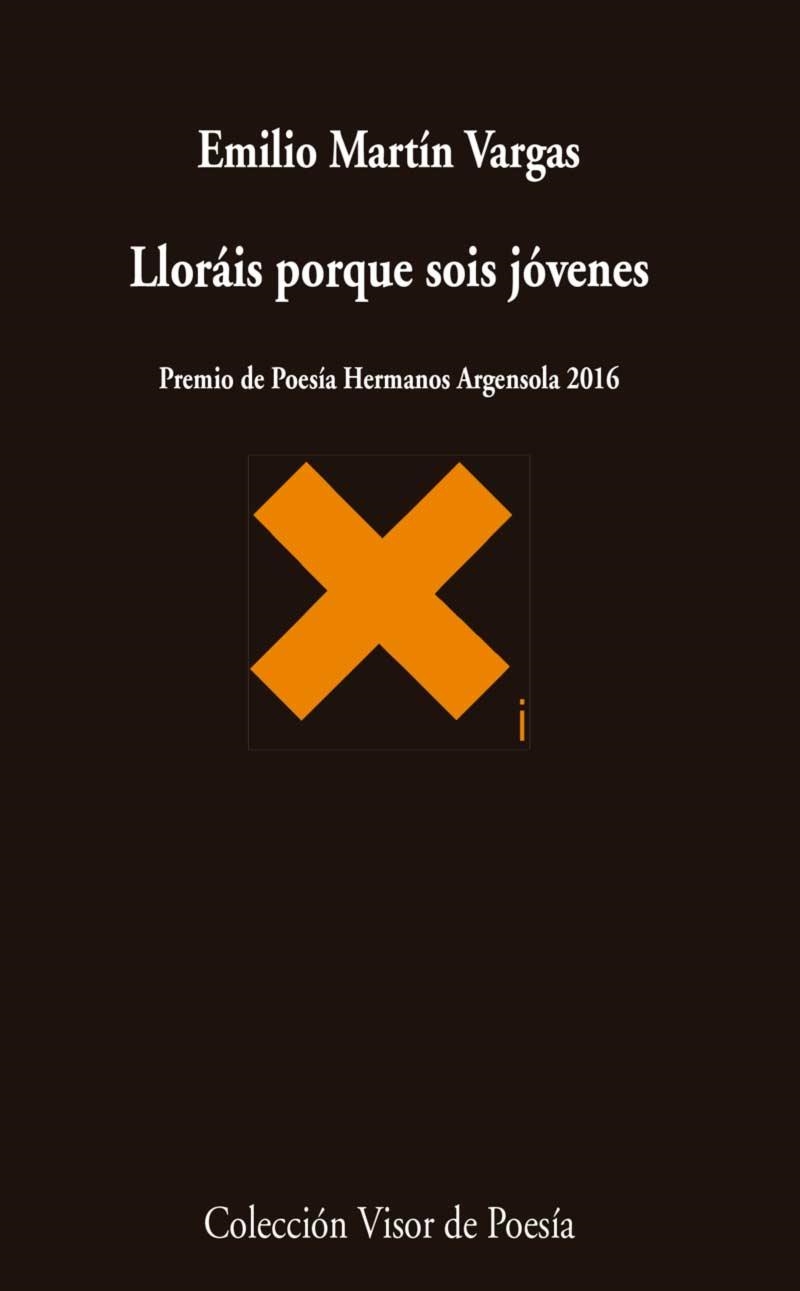 LLORAIS PORQUE SOIS JOVENES. PREMIO DE POESIA HERMANOS ARGENSOLA 2016 | 9788498959680 | MARTIN VARGAS,EMILIO