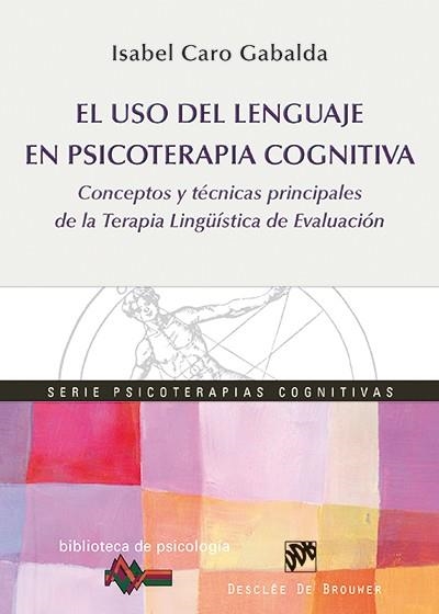 EL USO DEL LENGUAJE EN PSICOTERAPIA COGNITIVA. CONCEPTOS Y TÉCNICAS PRINCIPALES DE LA TERAPIA LINGÜÍSTICA DE EVALUACIÓN | 9788433027368 | CARO GABALDA,ISABEL