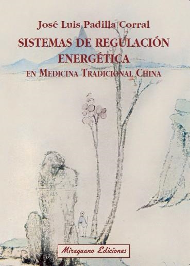 SISTEMAS DE REGULACION ENERGETICA EN MEDICINA TRADICIONAL CHINA | 9788478133017 | PADILLA CORRAL,JOSE LUIS