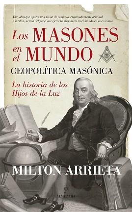 MASONES EN EL MUNDO. GEOPOLITICA MASONICA. LA HISTORIA DE LOS HIJOS DE LA LUZ | 9788416392629 | ARRIETA,MILTON