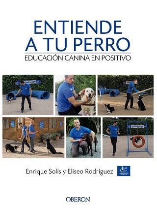 ENTIENDE A TU PERRO. EDUCACION CANINA EN POSITIVO | 9788441538412 | SOLIS,ENRIQUE RODRIGUEZ,ELISEO