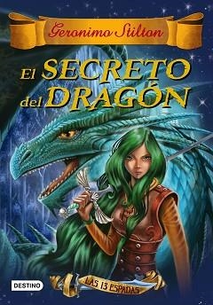 SECRETO DEL DRAGON. LAS 13 ESPADAS 1 | 9788408145158 | STILTON,GERONIMO