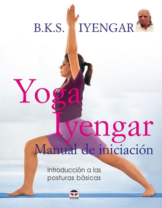 YOGA IYENGAR MANUAL DE INICIACION INTRODUCCION A LAS POSTURAS BASICAS | 9788479026233 | IYENGAR,B.K.S