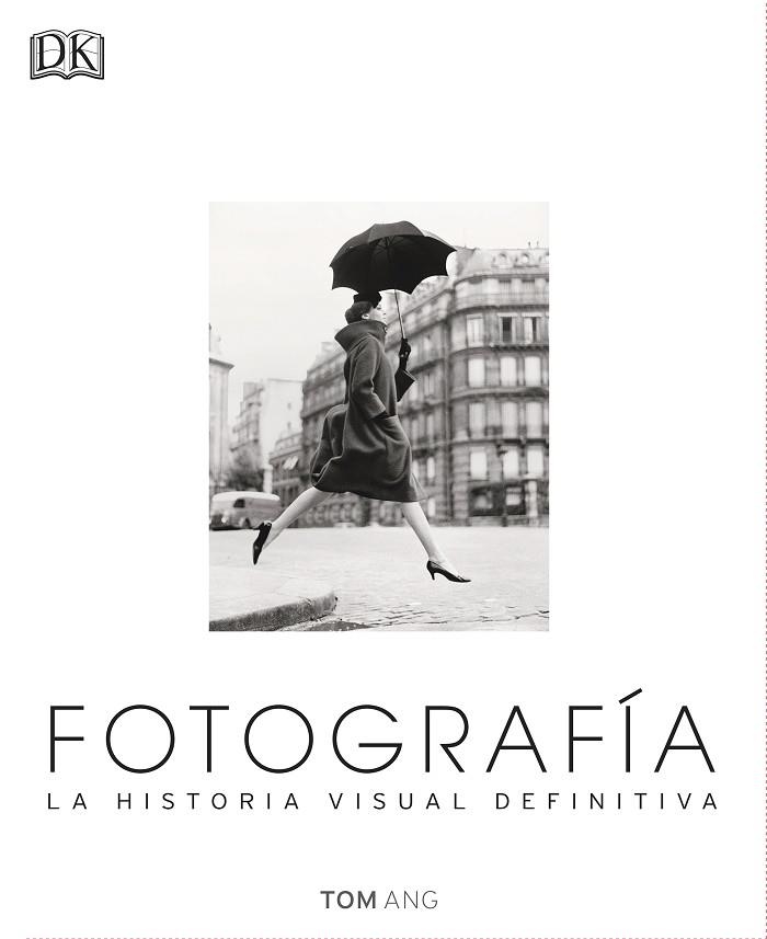 FOTOGRAFIA LA HISTORIA VISUAL DEFINITIVA | 9780241216620 | ANG,TOM