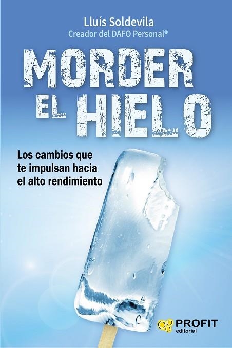 MORDER EL HIELO. LOS CAMBIOS QUE TE IMPULSAN HACIA EL ALTO RENDIMIENTO | 9788416583416 | SOLDEVILA VILASIS,LLUIS