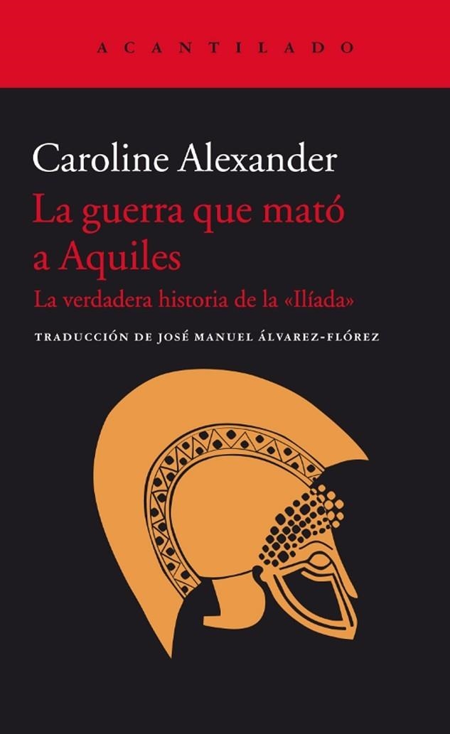 GUERRA QUE MATO A AQUILES. LA VERDADERA HISTORIA DE LA ILIADA | 9788416011438 | ALEXANDER,CAROLINE