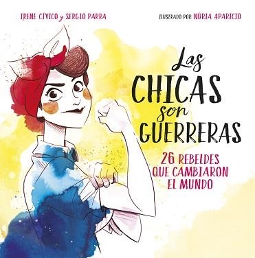 CHICAS SON GUERRERAS. 26 REBELDES QUE CAMBIARON EL MUNDO | 9788490436547 | PARRA,SERGIO CIVICO,IRENE