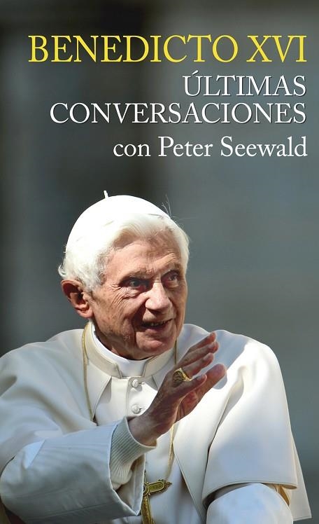 BENEDICTO XVI ULTIMAS CONVERSACIONES CON PETER SEEWALD | 9788427139282 | SEEWALD,PETER