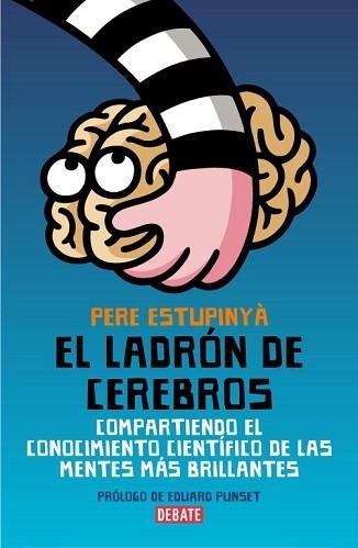 LADRON DE CEREBROS. COMPARTIENDO EL CONOCIMIENTO CIENTIFICO DE LAS MENTES MAS BRILLANTES | 9788483068892 | ESTUPINYA,PERE