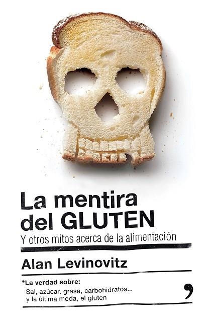 MENTIRA DEL GLUTEN Y OTROS MITOS ACERCA DE LA ALIMENTACION,SAL AZUCAR GRASA CARBOHIDRATOS.... | 9788499985442 | LEVINOVITZ,ALAN