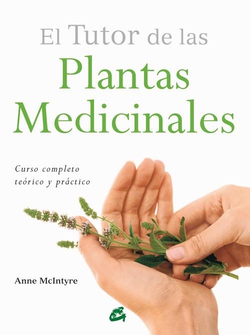 TUTOR DE LAS PLANTAS MEDICINALES. CURSO COMPLETO TEORICO Y PRACTICO | 9788484455196 | MCINTYRE,ANNE