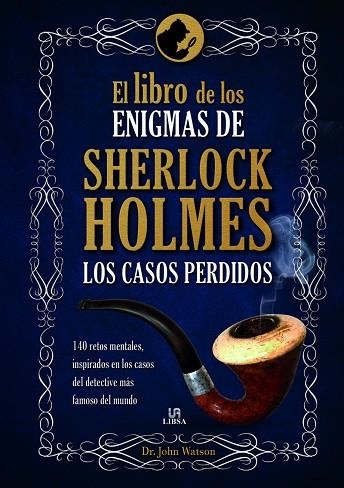 LIBRO DE LOS ENIGMAS DE SHERLOCK HOLMES LOS CASOS PERDIDOS | 9788466234221 | WATSON,JOHN