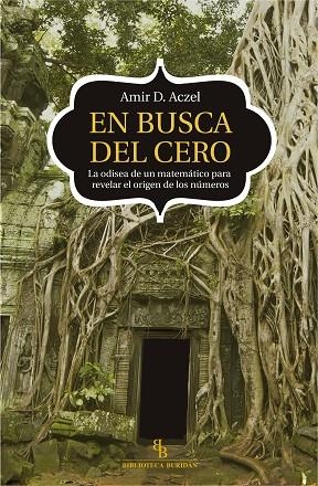 EN BUSCA DEL CERO. LA ODISEA DE UN MATEMATICO PARA REVELAR EL ORIGEN DE LOS NUNEROS | 9788416288908 | ACZEL,AMIR D.